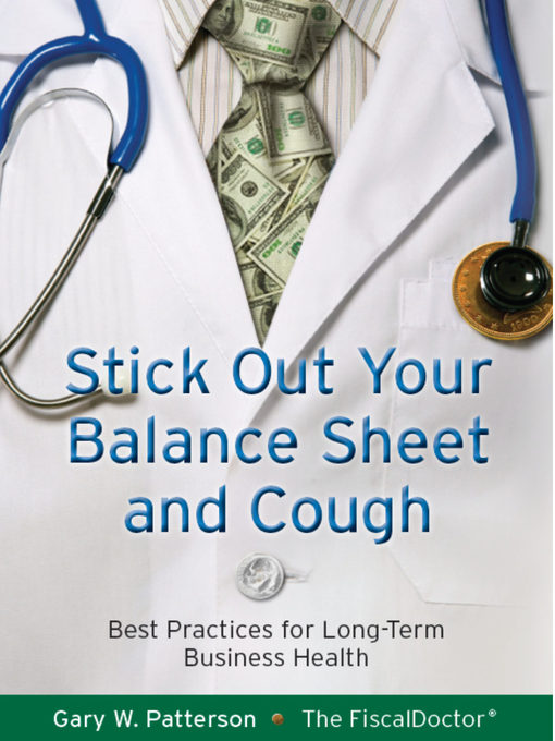 Title details for Stick Out Your Balance Sheet and Cough by Gary W. Patterson - Available